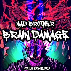 Mad Brother - Brain Damage (Original Mix) [FREE DOWNLOAD]