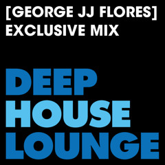 [George JJ Flores] - www.deephouselounge.com exclusive