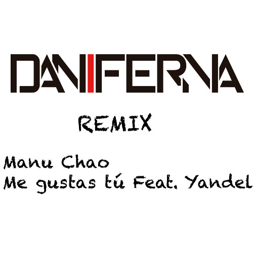 Manu Chao -- Me gustas tú feat Yandel (Dani ferna rmx)