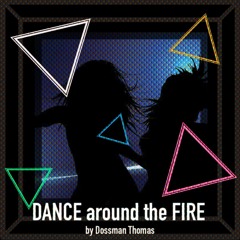 DANCE Around The FIRE