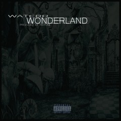 WATERR: WONDERLAND Produced By RIOT1