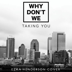 Why Don't We - Taking You
