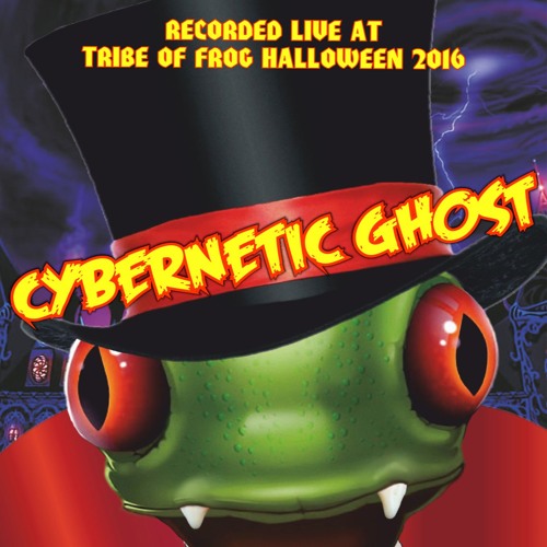 Cybernetic Ghost - Recorded at Tribe of Frog Halloween 2016