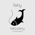 Taka&#x20;Perry Fishy&#x20;&#x28;ft.&#x20;Jimmy&#x20;Davis&#x29; Artwork