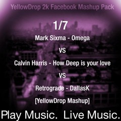 1/7_Mark Sixma-Omega_VS_Calvin Harris-How Deep Is Your Love_VS_Retrograde-DallasK[YellowDrop Mashup]