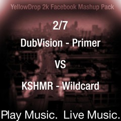 2/7_DubVision - Primer Vs KSHMR - Wildcard [YellowDrop Mashup]