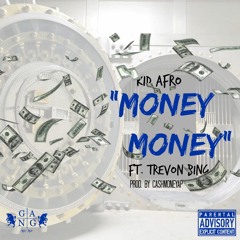 Kid Afro - Money Money Ft. Trevon Bing [Prod.By CashMoneyAp]