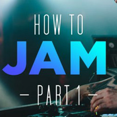 How to Jam - part 1 1