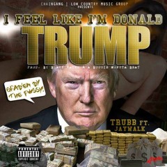 Lil Trubb -"I Feel Like Im Donald Trump" ft. Jay Walk