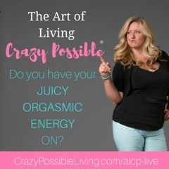 What is orgasmic energy and how can you use it to create your life