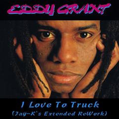 EDDY GRANT - I Love To Truck (Jay-K's Extended ReWork)