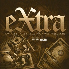 Kwiko ThaWholeZipp x A.Willy Da Don - EXTRA