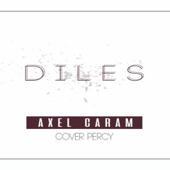 Diles - Axel Caram ( Percy Cover )