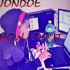 JonDoe - How I Do It Prod. By Ace Rico