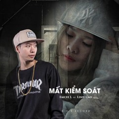 Mất Kiểm Soát Official - Emcee L ft Linh Cáo