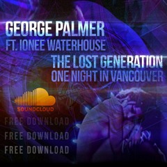 FREE⬇⬇⬇ Lost Generation/One Night in Vancouver - George Palmer ft Ionee Waterhouse (Original Mix)