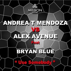 ANDREA T MENDOZA VS ALEX AVENUE FEAT BRYAN BLUE - USE SOMEBODY-  SUPERMIX- TEASER