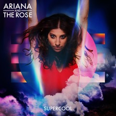 Ariana and the Rose - Supercool