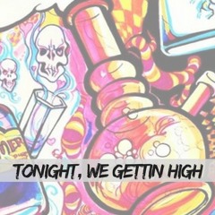 Tonight, We Gettin High [scum]