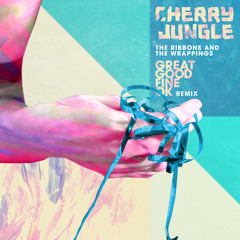 The Ribbons And The Wrappings (Great Good Fine Ok remix) - Cherry Jungle