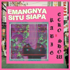 RABIG Feat Ecko Show - Emangnya Situ Siapa