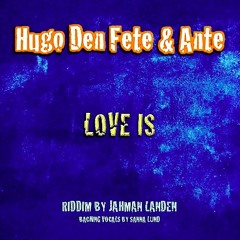 Love is (feat Hugo Den Fete) riddim Jahman Landen