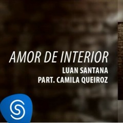 Luan Santana - Amor de Interior ft Camila Queiroz