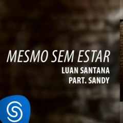 Luan Santana - Mesmo Sem Estar  ft Sandy (1977)