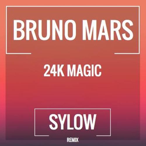 Stream Bruno Mars - 24K Magic (Sylow Remix) [FREE DOWNLOAD] by SYLOW MUSIC  | Listen online for free on SoundCloud