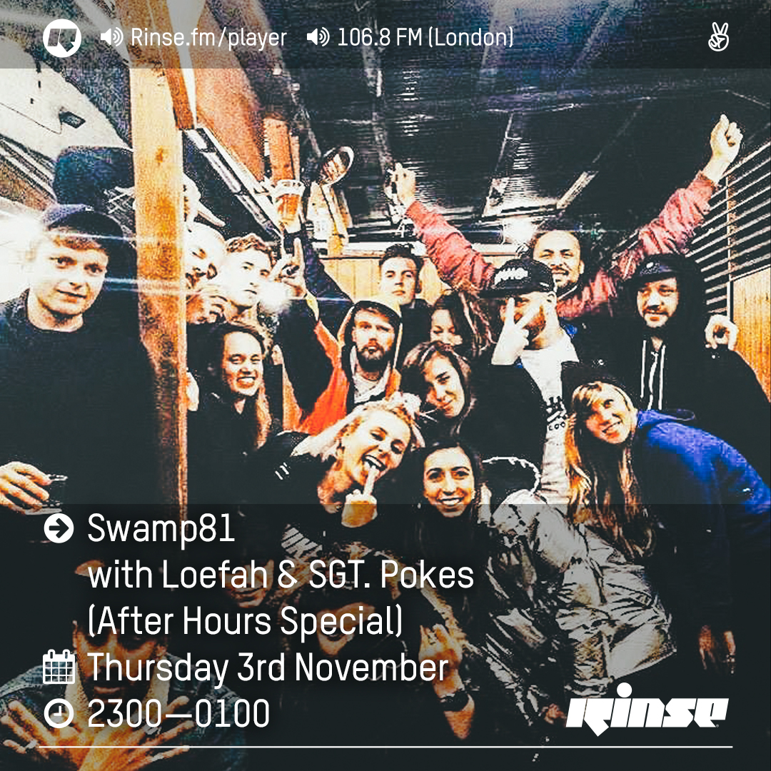 Rinse FM Podcast - Swamp81 w/ Loefah + SGT. Pokes - 3rd November 2016