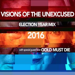 Visions of the Unexcused - Election Year Mix 2016