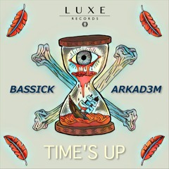 Bassick & Arkad3m - Time's Up [LUXE036]