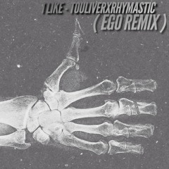 1Like - Touliver x Rhymastic (Ego remix)