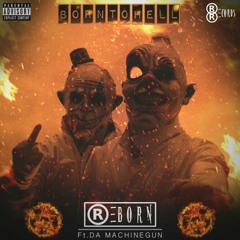 Reborn Ft Da Machinegun - Born To Hell