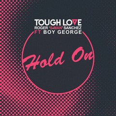 Tough Love & Roger 'S-Man' Sanchez - Hold On ft. Boy George (Get Twisted Records)