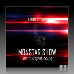 Amon Astar - MONSTAR SHOW [EPISODE 003]