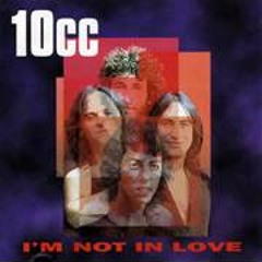 10CC - I'm Not In Love