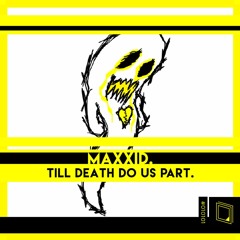 maxxid - till death do us part.