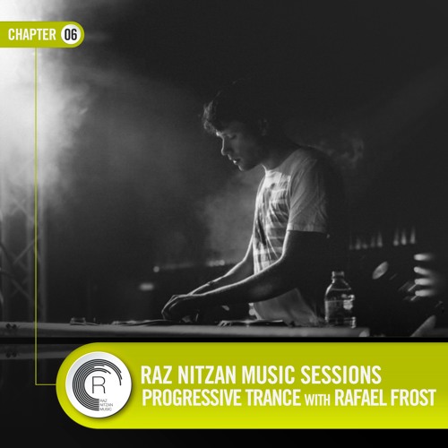 Raz Nitzan Music: Rafael Frost - Progressive Trance Sessions (Chapter 6) **FREE DOWNLOAD**