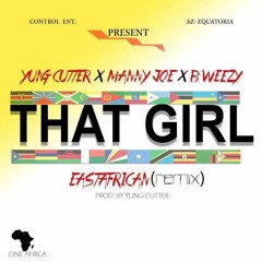 Yung Cutter - That Girl (Remix) Ft. Manny Joe and B-Weezy