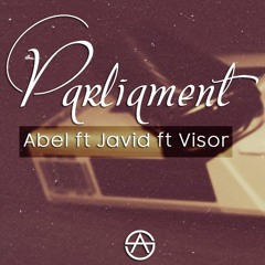 Abel x Javid x Visor - Parliament