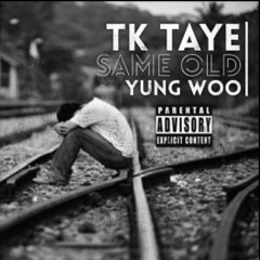 Same Old (TK Taye x YungWoo) [Prod. By Taz Taylor & DT Hitz]