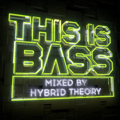 This Is Bass - MiniMix By Hybrid Theory - FREE Download - Album Out Now