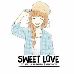 Sweet Love ( TC ft. Lun Papy & Anchox )