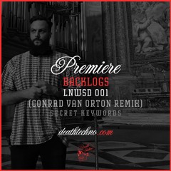 DT:Premiere | Backlogs - LNWSD 001 (Conrad Van Orton Remix) [Secret Keywords]