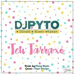 Dj Pyto x Donald Dimas x Buwer x Kawan - Teu Tarraxo (Prod. Fleep Beatz)