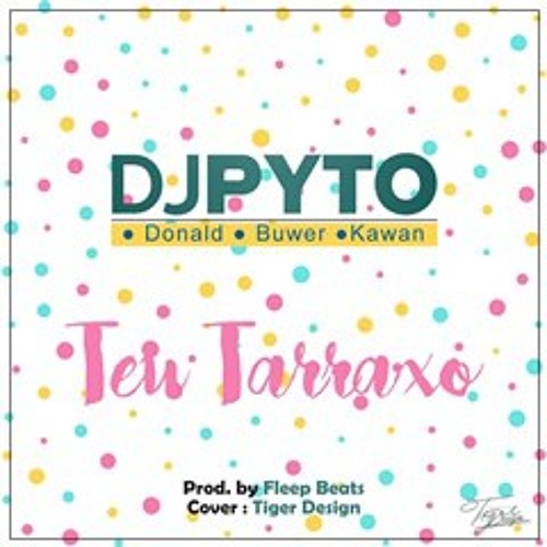 Dj Pyto x Donald Dimas x Buwer x Kawan - Teu Tarraxo (Prod. Fleep Beatz)