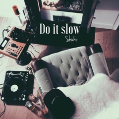 Do it Slow
