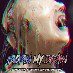 KICKIN MY BRAIN - SKOZA (REMIX SPACYMEN)