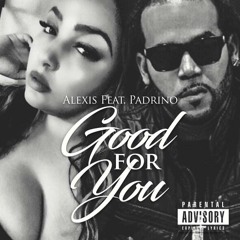 Alexis feat. Padrino - Good For You